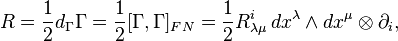  R=\frac{1}{2} d_\Gamma\Gamma=\frac{1}{2} [\Gamma,\Gamma]_{FN} = \frac12 R_{\lambda\mu}^i \, dx^\lambda\wedge dx^\mu\otimes\partial_i, 