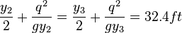 \frac{y_2}{2} + \frac{q^2}{gy_2} = \frac{y_3}{2} + \frac{q^2}{gy_3} = 32.4 ft