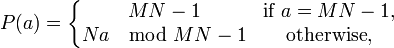 P(a) = \left\{ \begin{matrix}
MN - 1 & \mbox{if } a = MN - 1, \\
Na \mod MN - 1 & \mbox{otherwise},
\end{matrix} \right.
