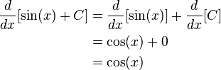 \begin{align}
\frac{d}{dx}[\sin(x) + C] &= \frac{d}{dx}[\sin(x)] + \frac{d}{dx}[C] \\
                          &= \cos(x) + 0 \\
                          &= \cos(x)
\end{align}