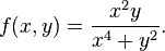 f(x,y) = \frac{x^2y}{x^4+y^2}.