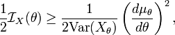 \frac 1 2 \mathcal I_X(\theta)
   \ge \frac 1 {2\mathrm{Var}(X_\theta)}\left(\frac {d\mu_\theta}{d\theta}\right)^2,