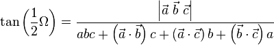 \tan \left( \frac{1}{2} \Omega \right) =
  \frac{\left|\vec a\ \vec b\ \vec c\right|}{abc + \left(\vec a \cdot \vec b\right)c + \left(\vec a \cdot \vec c\right)b + \left(\vec b \cdot \vec c\right)a}
