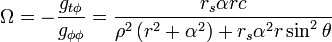 
\Omega = -\frac{g_{t\phi}}{g_{\phi\phi}} = \frac{r_{s} \alpha r c}{\rho^{2} \left( r^{2} + \alpha^{2} \right) + r_{s} \alpha^{2} r \sin^{2}\theta}
