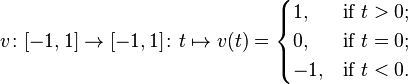 v \colon [-1,1]\to [-1,1] \colon t \mapsto v(t) = \begin{cases} 1, & \mbox{if } t > 0; \\ 0, & \mbox{if } t = 0; \\ -1, & \mbox{if } t < 0. \end{cases} 