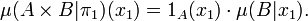 \mu(A\times B|\pi_1)(x_1)= 1_A(x_1) \cdot \mu(B| x_1).