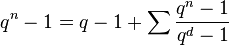 q^n - 1 = q - 1 + \sum {q^n - 1 \over q^d - 1}