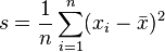 s= \frac{1}{n} \sum_{i=1}^n(x_i-\bar{x})^2