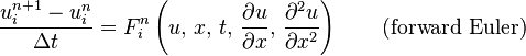 \frac{u_{i}^{n + 1} - u_{i}^{n}}{\Delta t} = 
F_{i}^{n}\left(u,\, x,\, t,\, \frac{\partial u}{\partial x},\, \frac{\partial^2 u}{\partial x^2}\right) \qquad \mbox{(forward Euler)}