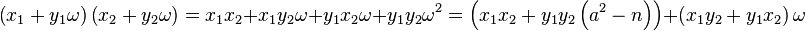 \left(x_1 + y_1 \omega \right)\left(x_2 + y_2 \omega \right) = x_1 x_2 + x_1 y_2 \omega + y_1 x_2 \omega + y_1 y_2 \omega^2 = \left( x_1 x_2 + y_1 y_2 \left(a^2-n\right)\right) + \left(x_1 y_2 + y_1 x_2 \right) \omega