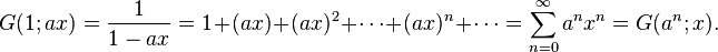 G(1;ax)=\frac{1}{1-ax} = 1+(ax)+(ax)^2+\cdots+(ax)^n+\cdots =\sum_{n=0}^{\infty} a^n x^n = G(a^n;x).