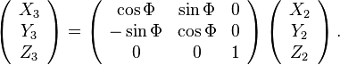 \left(\begin{array}{c}
X_{3}\\
Y_{3}\\
Z_{3}
\end{array}\right)=\left(\begin{array}{ccc}
\cos\Phi & \sin\Phi & 0\\
-\sin\Phi & \cos\Phi & 0\\
0 & 0 & 1
\end{array}\right)\left(\begin{array}{c}
X_{2}\\
Y_{2}\\
Z_{2}
\end{array}\right).