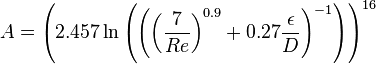 A = \left( 2.457 \ln \left( \left( \left( \frac {7} {Re} \right) ^ {0.9} + 0.27 \frac {\epsilon} {D} \right)^ {-1}\right) \right) ^ {16} 