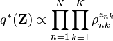 q^*(\mathbf{Z}) \propto \prod_{n=1}^N \prod_{k=1}^K \rho_{nk}^{z_{nk}}