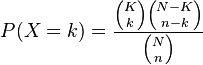  P(X=k) = {{{K \choose k} {{N-K} \choose {n-k}}}\over {N \choose n}}