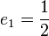 e_1 = \frac{1}{2}