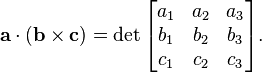 \mathbf{a}\cdot(\mathbf{b}\times \mathbf{c}) = \det \begin{bmatrix}
a_1 & a_2 & a_3 \\
b_1 & b_2 & b_3 \\
c_1 & c_2 & c_3 \\
\end{bmatrix}.