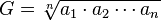 G = \sqrt[n]{a_1 \cdot a_2 \cdots a_n} 