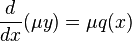 \frac{d}{dx}{(\mu{y})} = \mu{q(x)}