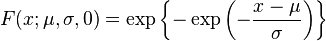 F(x;\mu,\sigma,0) = \exp\left\{-\exp \left(-\frac{x-\mu}{\sigma}\right)\right\}