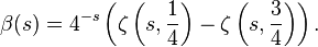 \beta(s) = 4^{-s} \left( \zeta\left(s,{1 \over 4}\right)-\zeta\left( s, {3 \over 4}\right) \right).