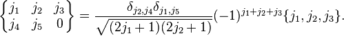 
 \begin{Bmatrix}
    j_1 & j_2 & j_3\\
    j_4 & j_5 & 0
 \end{Bmatrix}
 = \frac{\delta_{j_2,j_4}\delta_{j_1,j_5}}{\sqrt{(2j_1+1)(2j_2+1)}} (-1)^{j_1+j_2+j_3}\{j_1,j_2,j_3\}.
