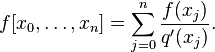 
f[x_0,\dots,x_n] = \sum_{j=0}^{n} \frac{f(x_j)}{q'(x_j)}.
