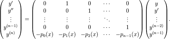 \begin{pmatrix}y'\\y''\\\vdots\\y^{(n-1)}\\y^{(n)}\end{pmatrix}
=\begin{pmatrix}0&1&0&\cdots&0\\
0&0&1&\cdots&0\\
\vdots&\vdots&\vdots&\ddots&\vdots\\
0&0&0&\cdots&1\\
-p_0(x)&-p_1(x)&-p_2(x)&\cdots&-p_{n-1}(x)\end{pmatrix}
\begin{pmatrix}y\\y'\\\vdots\\y^{(n-2)}\\y^{(n-1)}\end{pmatrix}.