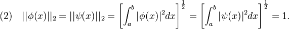 (2)\quad||\phi(x)||_2 = ||\psi(x)||_2 = \left[\int_a^b|\phi(x)|^2dx\right]^\frac{1}{2} = \left[\int_a^b|\psi(x)|^2dx\right]^\frac{1}{2} = 1.