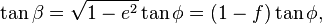 \tan\beta = \sqrt{1-e^2} \tan\phi = (1-f) \tan\phi,