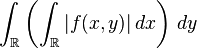 \int_\mathbb{R}\left(\int_\mathbb{R}|f(x,y)|\,dx\right)\, dy