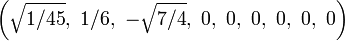 \left(\sqrt{1/45},\ 1/6,\ -\sqrt{7/4},\ 0,\ 0,\ 0,\ 0,\ 0,\ 0\right)