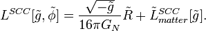 L^{SCC}[\tilde{g},\tilde{\phi }]=\frac{\sqrt{-\tilde{g}}}{16\pi
G_{N}}\tilde{R}+\tilde{L}_{matter}^{SCC}[\tilde{g}].