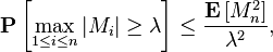 \mathbf{P} \left[ \max_{1 \leq i \leq n} \left| M_{i} \right| \geq \lambda \right] \leq \frac{\mathbf{E} \left[ M_{n}^{2} \right]}{\lambda^{2}},