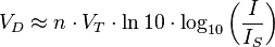 V_D \approx n \cdot V_T \cdot \ln{10} \cdot \log_{10}{\left( \frac{I}{I_S} \right)}
