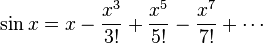 \sin x = x - \frac{x^3}{3!} + \frac{x^5}{5!} - \frac{x^7}{7!} + \cdots 