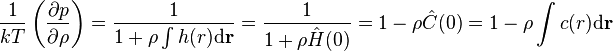 \frac{1}{kT}\left(\frac{\partial p}{\partial \rho}\right) = \frac{1}{1+\rho \int h(r) \mathrm{d} \mathbf{r} }=\frac{1}{1+\rho \hat{H}(0)}=1-\rho\hat{C}(0)=1-\rho \int c(r) \mathrm{d} \mathbf{r}  