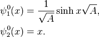  \begin{align} & \psi_1^0(x) = \frac1{\sqrt A} \sinh x\sqrt A, \\ & \psi_2^0(x) = x. \end{align} 