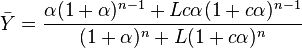 
\bar{Y} = \frac{\alpha(1+\alpha)^{n-1}+Lc\alpha(1+c\alpha)^{n-1}}{(1+\alpha)^n+L(1+c\alpha)^n} 
