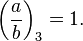 \left(\frac{a}{b}\right)_3 = 1.