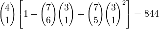 {4 \choose 1}\left[1 + {7 \choose 6}{3 \choose 1} + {7 \choose 5}{3 \choose 1}^2\right] = 844