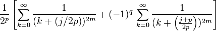 \frac{1}{2^p}\left[ \sum_{k=0}^{\infty}\frac{1}{(k+(j/2p))^{2m}}+ (-1)^q\, \sum_{k=0}^{\infty}\frac{1}{(k+\left(\frac{j+p}{2p}\right))^{2m}} \right]