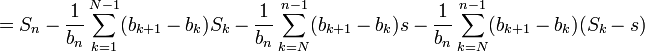 = S_n - \frac1{b_n}\sum_{k=1}^{N-1}(b_{k+1} - b_k)S_k - \frac1{b_n}\sum_{k=N}^{n-1}(b_{k+1} - b_k)s - \frac1{b_n}\sum_{k=N}^{n-1}(b_{k+1} - b_k)(S_k - s)