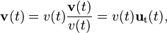 \mathbf{v} (t) =v(t) \frac {\mathbf{v}(t)}{v(t)} = v(t) \mathbf{u}_\mathrm{t}(t) , 