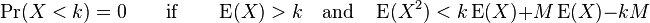 \Pr(X<k) = 0 \qquad \text{if} \qquad \operatorname{E}(X) > k \quad \text{and} \quad \operatorname{E}(X^2) < k\operatorname{E}(X) + M\operatorname{E}(X) - kM 