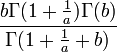 \frac{b\Gamma(1+\tfrac{1}{a})\Gamma(b)}{\Gamma(1+\tfrac{1}{a}+b)}\,