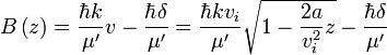 B\left(z\right)=\frac{\hbar k}{\mu'}v-\frac{\hbar \delta}{\mu'}=\frac{\hbar kv_{i}}{\mu'}\sqrt{1-\frac{2a}{v_{i}^{2}}z}-\frac{\hbar \delta}{\mu'}
