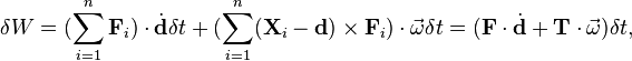  \delta W =  (\sum_{i=1}^n \mathbf{F}_i)\cdot\dot{\mathbf{d}}\delta t + (\sum_{i=1}^n (\mathbf{X}_i-\mathbf{d})\times\mathbf{F}_i) \cdot \vec{\omega}\delta t = (\mathbf{F}\cdot\dot{\mathbf{d}}+ \mathbf{T}\cdot \vec{\omega})\delta t, 