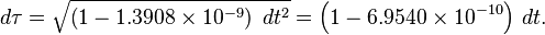 d\tau = \sqrt{\left ( 1 - 1.3908 \times 10^{-9} \right ) \;dt^2} = \left (1 - 6.9540 \times 10^{-10} \right ) \,dt.