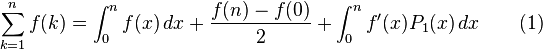  \sum_{k=1}^n f(k) = \int_0^n f(x)\,dx + {f(n) - f(0) \over 2} + \int_0^n f'(x) P_1(x)\,dx\qquad (1)